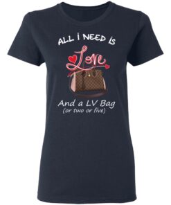 All I Need Is Love And A LV Bag Or Two Or Five T-Shirts, Hoodies, Sweater 6 All I Need Is Love And A LV Bag Or Two Or Five T Shirts Hoodies Sweater 3