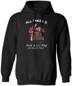 All I Need Is Love And A LV Bag Or Two Or Five T-Shirts, Hoodies, Sweater 9 All I Need Is Love And A LV Bag Or Two Or Five T Shirts Hoodies Sweater 6