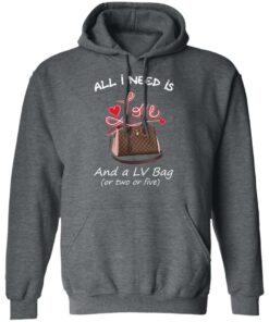 All I Need Is Love And A LV Bag Or Two Or Five T-Shirts, Hoodies, Sweater 11 All I Need Is Love And A LV Bag Or Two Or Five T Shirts Hoodies Sweater 8
