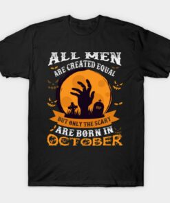 All Men Are Created Equal Only The Scary are Born in October T shirt 1