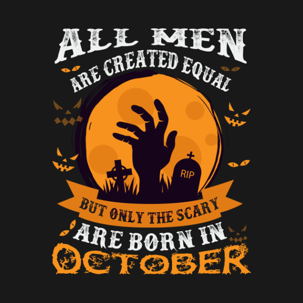All Men Are Created Equal Only The Scary are Born in October T-shirt
