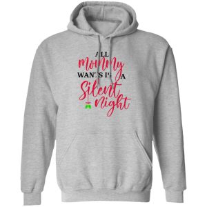 All Mommy Wants Is A Silent Night T-Shirts, Hoodies, Sweater