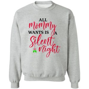 All Mommy Wants Is A Silent Night T-Shirts, Hoodies, Sweater