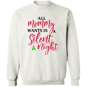 All Mommy Wants Is A Silent Night T Shirts Hoodies Sweater 11