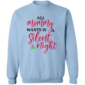 All Mommy Wants Is A Silent Night T Shirts Hoodies Sweater 12