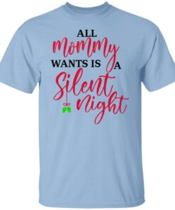 All Mommy Wants Is A Silent Night T Shirts Hoodies Sweater 2