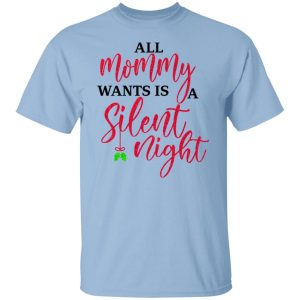 All Mommy Wants Is A Silent Night T Shirts Hoodies Sweater 2