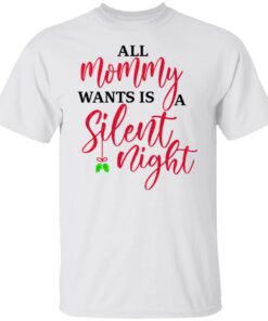 All Mommy Wants Is A Silent Night T Shirts Hoodies Sweater 3
