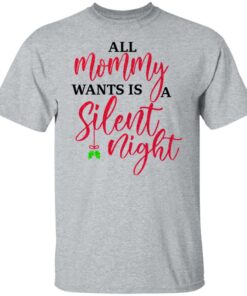 All Mommy Wants Is A Silent Night T Shirts Hoodies Sweater 4
