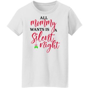 All Mommy Wants Is A Silent Night T Shirts Hoodies Sweater 6