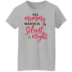 All Mommy Wants Is A Silent Night T Shirts Hoodies Sweater 7