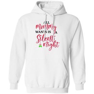 All Mommy Wants Is A Silent Night T Shirts Hoodies Sweater 8