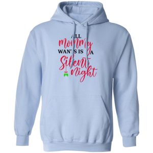 All Mommy Wants Is A Silent Night T Shirts Hoodies Sweater 9