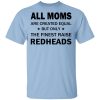 All Moms Are Created Equal But Only The Finest Raise Reaheads T-Shirts