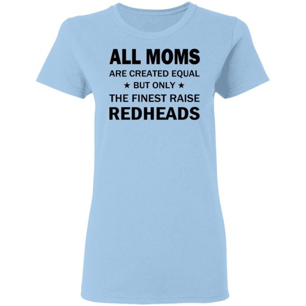 All Moms Are Created Equal But Only The Finest Raise Reaheads T-Shirts