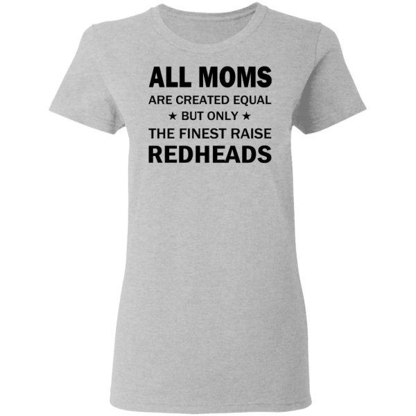 All Moms Are Created Equal But Only The Finest Raise Reaheads T-Shirts