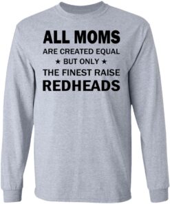 All Moms Are Created Equal But Only The Finest Raise Reaheads T Shirts 2