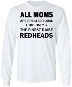 All Moms Are Created Equal But Only The Finest Raise Reaheads T Shirts 3