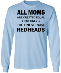 All Moms Are Created Equal But Only The Finest Raise Reaheads T Shirts 4