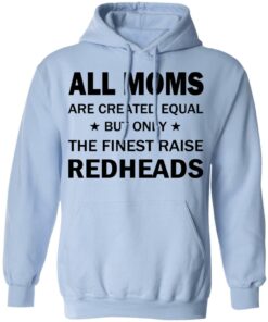 All Moms Are Created Equal But Only The Finest Raise Reaheads T Shirts 7