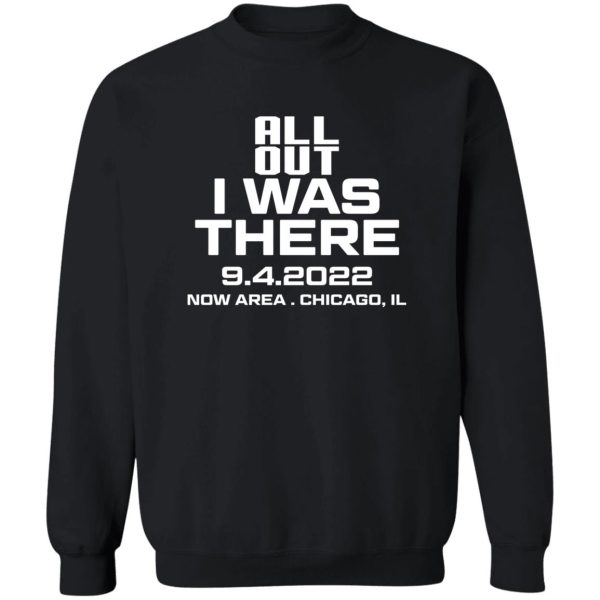 All Out I Was There 9.4.2022 Now Area Chicago IL T-Shirts, Hoodies