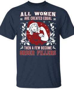 All Woman Are Created Equal Then A Few Become Order Fillers T Shirts Hoodies Sweater 1
