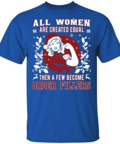 All Woman Are Created Equal Then A Few Become Order Fillers T-Shirts, Hoodies, Sweater 1 All Woman Are Created Equal Then A Few Become Order Fillers T Shirts Hoodies Sweater 10
