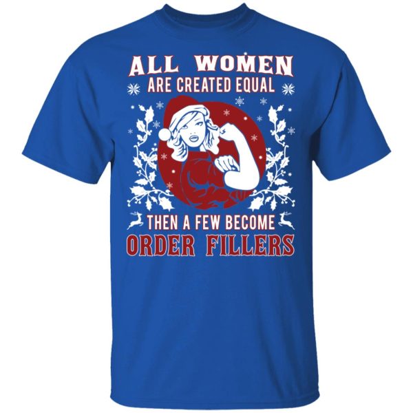 All Woman Are Created Equal Then A Few Become Order Fillers T-Shirts, Hoodies, Sweater