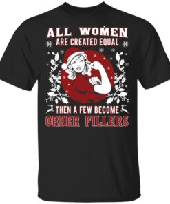 All Woman Are Created Equal Then A Few Become Order Fillers T-Shirts, Hoodies, Sweater 2 All Woman Are Created Equal Then A Few Become Order Fillers T Shirts Hoodies Sweater 11