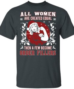 All Woman Are Created Equal Then A Few Become Order Fillers T-Shirts, Hoodies, Sweater 3 All Woman Are Created Equal Then A Few Become Order Fillers T Shirts Hoodies Sweater 12