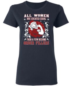 All Woman Are Created Equal Then A Few Become Order Fillers T-Shirts, Hoodies, Sweater 6 All Woman Are Created Equal Then A Few Become Order Fillers T Shirts Hoodies Sweater 3