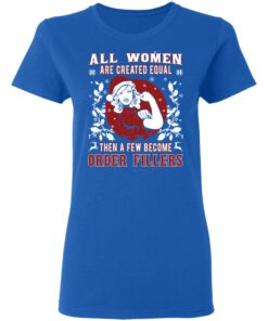 All Woman Are Created Equal Then A Few Become Order Fillers T-Shirts, Hoodies, Sweater 7 All Woman Are Created Equal Then A Few Become Order Fillers T Shirts Hoodies Sweater 4