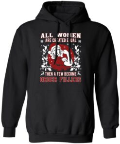 All Woman Are Created Equal Then A Few Become Order Fillers T-Shirts, Hoodies, Sweater 9 All Woman Are Created Equal Then A Few Become Order Fillers T Shirts Hoodies Sweater 6