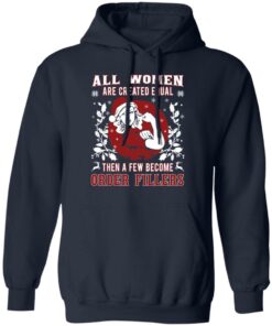 All Woman Are Created Equal Then A Few Become Order Fillers T-Shirts, Hoodies, Sweater 10 All Woman Are Created Equal Then A Few Become Order Fillers T Shirts Hoodies Sweater 7