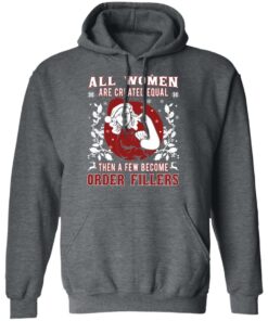 All Woman Are Created Equal Then A Few Become Order Fillers T-Shirts, Hoodies, Sweater 11 All Woman Are Created Equal Then A Few Become Order Fillers T Shirts Hoodies Sweater 8