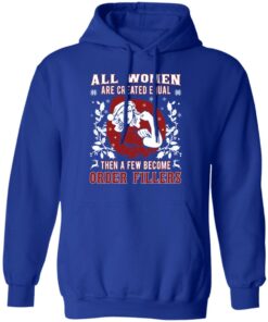 All Woman Are Created Equal Then A Few Become Order Fillers T-Shirts, Hoodies, Sweater 12 All Woman Are Created Equal Then A Few Become Order Fillers T Shirts Hoodies Sweater 9