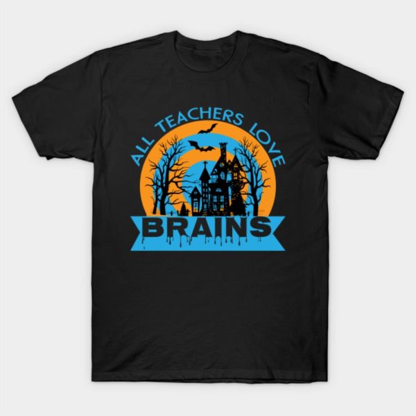 All teachers love brains Halloween T-shirt