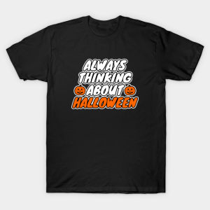 Always Thinking About Halloween T-Shirt