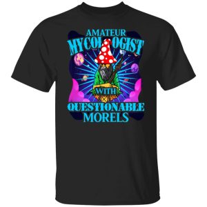 Amateur Mycologist With Questionable Morels Buddha Magic Mushroom T Shirts Hoodies Sweater 1