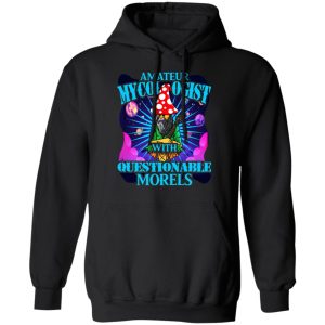 Amateur Mycologist With Questionable Morels Buddha Magic Mushroom T Shirts Hoodies Sweater 2