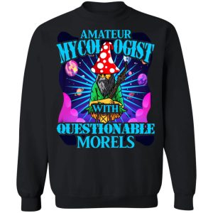 Amateur Mycologist With Questionable Morels Buddha Magic Mushroom T Shirts Hoodies Sweater 6