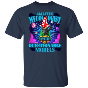 Amateur Mycologist With Questionable Morels Buddha Magic Mushroom T Shirts Hoodies Sweater 9