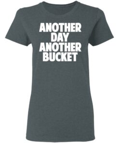 Another Day Another Bucket Shirt 2