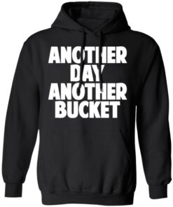 Another Day Another Bucket Shirt 6