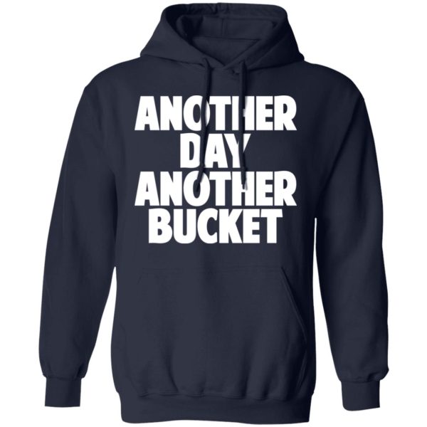 Another Day Another Bucket Shirt