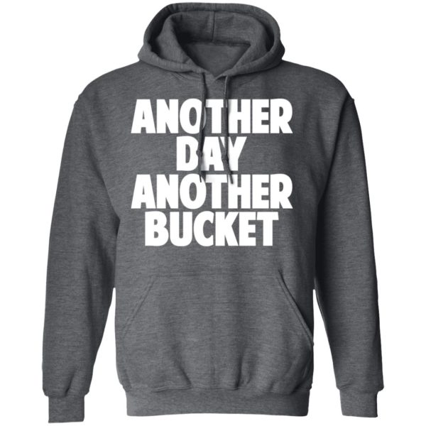 Another Day Another Bucket Shirt