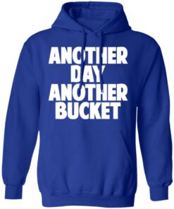 Another Day Another Bucket Shirt 9