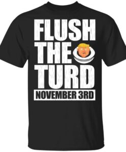 Anti Trump Flush The Turd November 3rd T Shirts Hoodies Sweatshirt 1