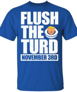 Anti Trump Flush The Turd November 3rd T Shirts Hoodies Sweatshirt 12