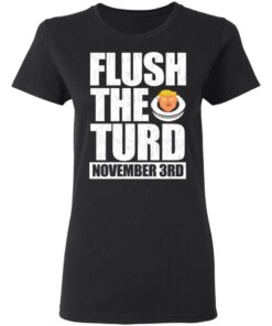Anti Trump Flush The Turd November 3rd T Shirts Hoodies Sweatshirt 13